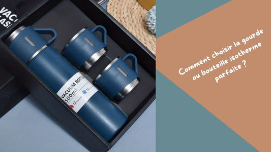Comment choisir la gourde ou bouteille isotherme parfaite ?