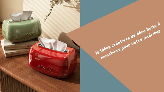 15 idées créatives de déco boîte à mouchoirs pour votre intérieur