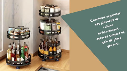 Comment organiser ses placards de cuisine efficacement : astuces simples et gain de place garanti